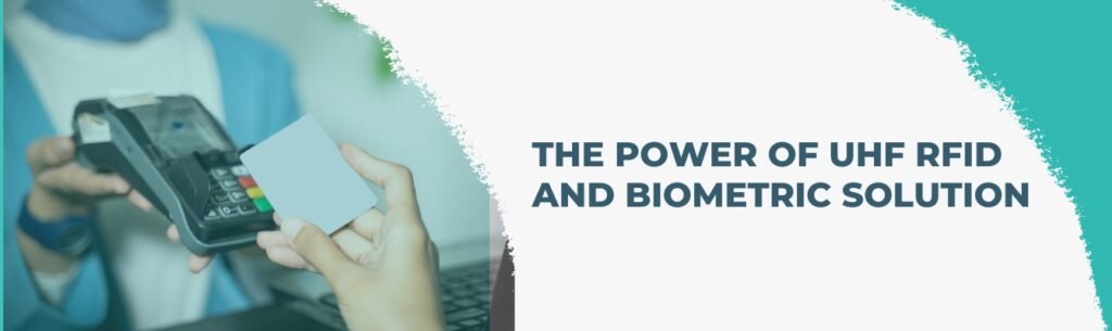 Effortless Attendance: The Power of UHF RFID and Biometric Solution 10 The Power of UHF RFID and Biometric Solution