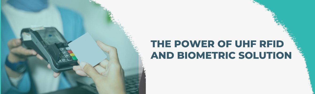 The Power of UHF RFID and Biometric Solution